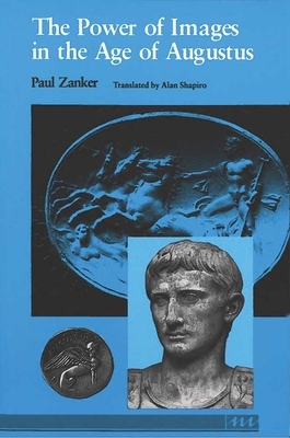 The Power of Images in the Age of Augustus by Paul Zanker