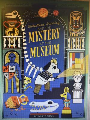 Detective Stanley and the Mystery at the Museum by Hannah Tunnicliffe