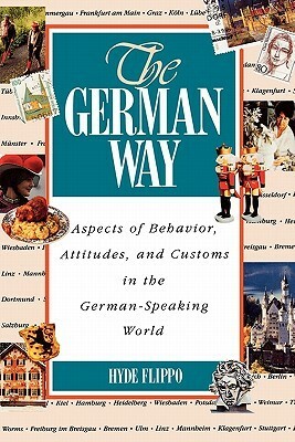 The German Way: Aspects of Behavior, Attitudes, and Customs in the German-Speaking World by Hyde Flippo