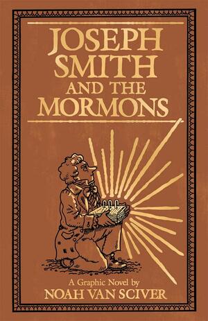 Joseph Smith and the Mormons by Noah Van Sciver, Noah Van Sciver