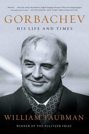 Gorbachev: His Life and Times by William Taubman
