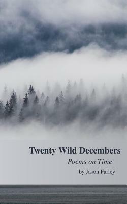 Twenty Wild Decembers: Poems on Time by Jason Farley