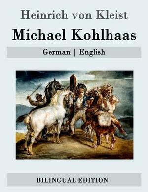 Michael Kohlhaas: German - English by Heinrich von Kleist