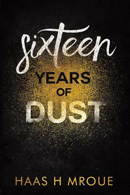 Sixteen Years of Dust by Haas H. Mroue