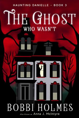 The Ghost Who Wasn't by Bobbi Holmes, Anna J. McIntyre