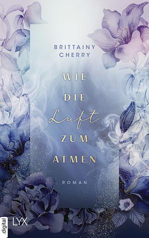 Wie die Luft zum Atmen by Brittainy C. Cherry