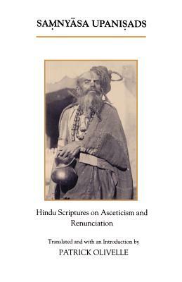 The Samnyasa Upanisads: Hindu Scriptures on Asceticism and Renunciation by 