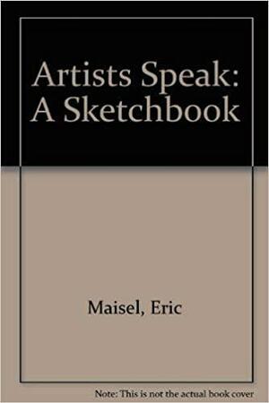 Artists Speak: A Sketchbook by Eric Maisel