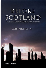 Before Scotland: The History of Scotland Before History by Alistair Moffat