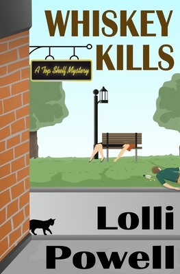 Whiskey Kills (A Top Shelf Mystery) by Lolli Powell