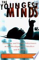 The Youngest Minds: Parenting and Genes in the Development of Intellect and Emotion by Ann B. Barnet, Richard J. Barnet