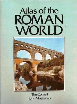 Atlas of the Roman World by Tim J. Cornell, John Matthews