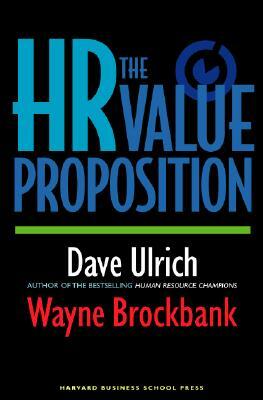 The HR Value Proposition by Wayne Brockbank, David Ulrich