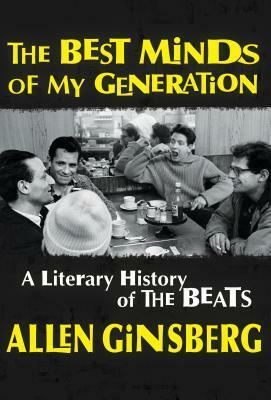 The Best Minds of My Generation: A Literary History of the Beats by Allen Ginsberg, Anne Waldman, Bill Morgan