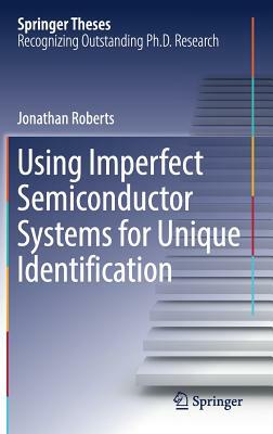 Using Imperfect Semiconductor Systems for Unique Identification by Jonathan Roberts