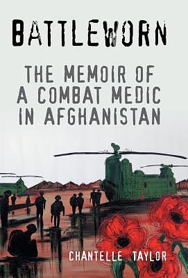 Battleworn: The Memoir of a Combat Medic in Afghanistan by Chantelle Taylor