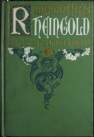 The Rhine-Gold by Oliver Huckel, Richard Wagner