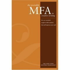 The Portable MFA in Creative Writing : Improve Your Craft with the Core Essentials Taught to MFA Students by The New York Writers Workshop