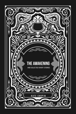 The Awakening: and Selected Short Stories by Kate Chopin