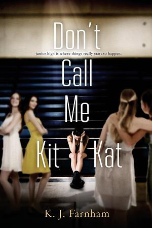 Don't Call Me Kit Kat by K.J. Farnham