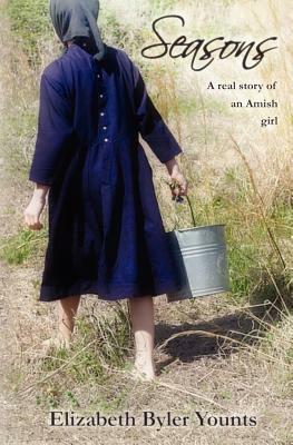 Seasons: A Real Story of an Amish Girl by Elizabeth Byler Younts