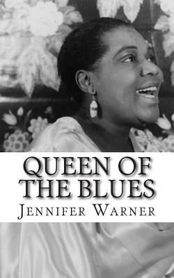 Queen of the Blues: The Life and Times of Bessie Smith by Jennifer Warner