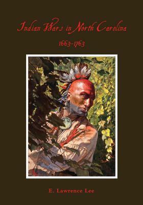 Indian Wars in North Carolina, 1663-1763 by Lawrence Lee
