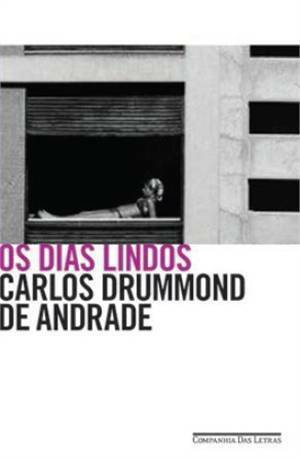 Os Dias Lindos by Carlos Drummond de Andrade