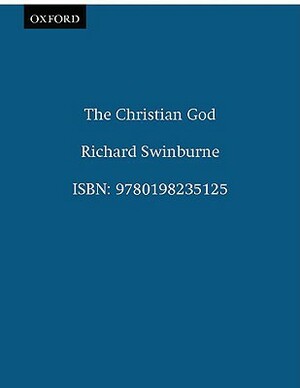 The Christian God by Richard Swinburne