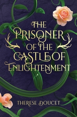 The Prisoner of the Castle of Enlightenment by Therese Doucet