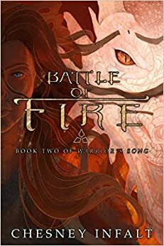 Battle of Fire (Book Two of Warrior's Song) by Chesney Infalt