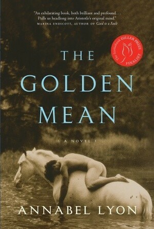 The Golden Mean by Annabel Lyon