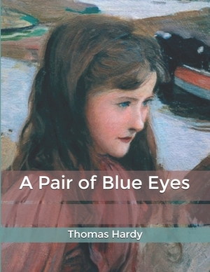 A Pair of Blue Eyes: Large Print by Thomas Hardy