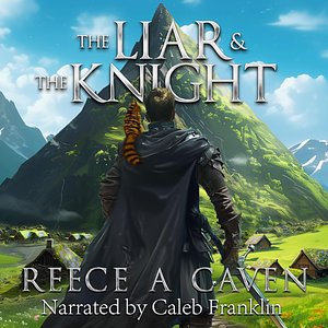 The Liar & the Knight by Reece A Caven