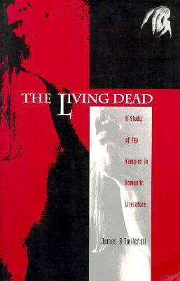 The Living Dead: A Study of the Vampire in Romantic Literature by James B. Twitchell