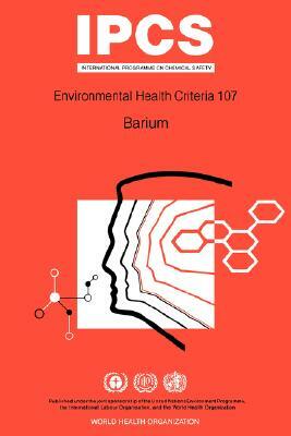 Barium: Environmental Health Criteria Series No 107 by ILO, Unep