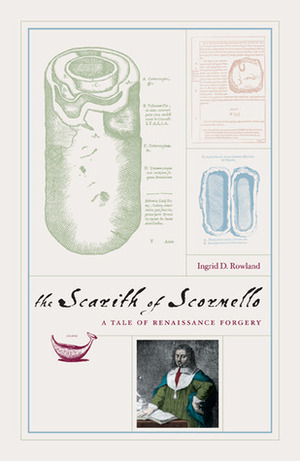 The Scarith of Scornello: A Tale of Renaissance Forgery by Ingrid D. Rowland