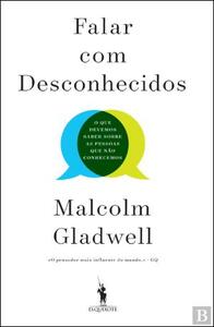 Falar com Desconhecidos: O Que Devemos Saber Sobre as Pessoas Que Não Conhecemos by Malcolm Gladwell