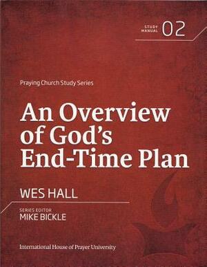 An Overview of God's End-Time Plan by Wes Hall
