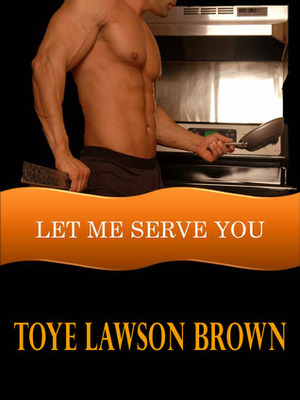 Let Me Serve You by Toye Lawson Brown