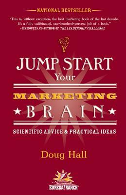 Jump Start Your Marketing Brain: Scientific Advice and Practical Ideas by Doug Hall