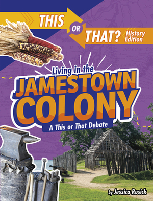 Living in the Jamestown Colony: A This or That Debate by Jessica Rusick