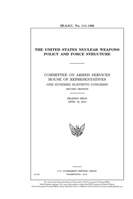 The United States nuclear weapons policy and force structure by Committee on Armed Services (senate), United States Congress, United States Senate