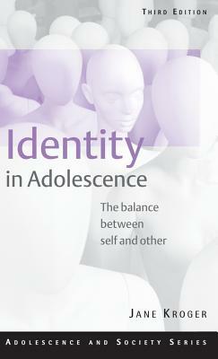 Identity in Adolescence: The Balance Between Self and Other by Jane Kroger, Laura Ferrer-Wreder