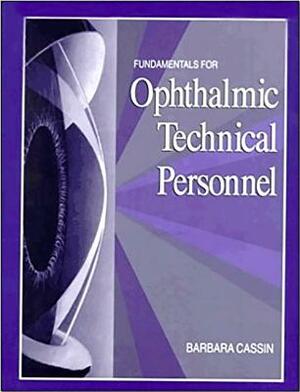 Fundamentals for Ophthalmic Technical Personnel by Barbara Cassin