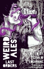Weird Ales 3: Last Orders by Stuart Conover, Marc Kadushin, Gav Thorpe, Calum Chalmers, Josh Reynolds, E.M. Eastick, James Newman, Daniel Hall, Lynn M. Cochrane, Christopher Mark Stokes, Shane Porteous, Theresa Darwin, Charlotte Bond, Johnathan Butcher