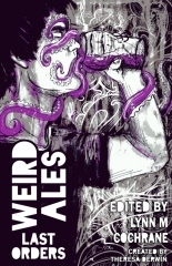 Weird Ales 3: Last Orders by Stuart Conover, Marc Kadushin, Gav Thorpe, Calum Chalmers, E.M. Eastick, Joshua Reynolds, James Newman, Daniel Hall, Lynn M. Cochrane, Christopher Mark Stokes, Shane Porteous, Theresa Darwin, Charlotte Bond, Johnathan Butcher