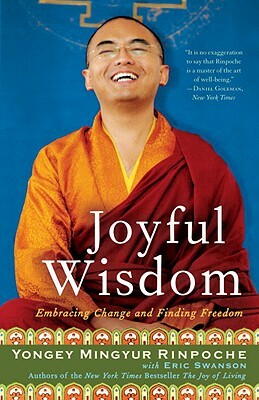 Joyful Wisdom: Embracing Change and Finding Freedom by Yongey Mingyur Rinpoche, Eric Swanson