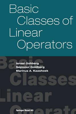 Basic Classes of Linear Operators by Marinus Kaashoek, Israel Gohberg, Seymour Goldberg