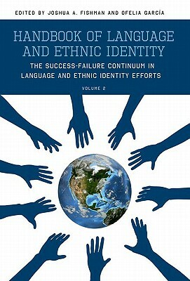 Handbook of Language and Ethnic Identity: The Success-Failure Continuum in Language and Ethnic Identity Efforts (Volume 2) by 